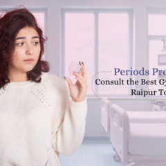 Periods Problem? Consult the Best Gynecologist in Raipur Today