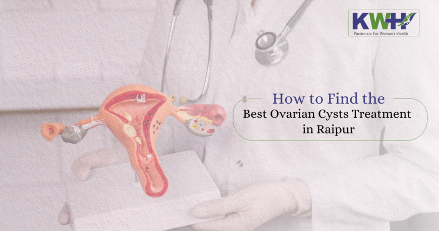Best Ovarian Cysts Treatment in Raipur