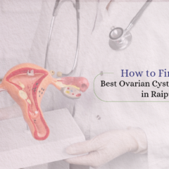 How to Find the Best Ovarian Cysts Treatment in Raipur